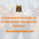 Comprehensive Guide to Construction Handyman Services