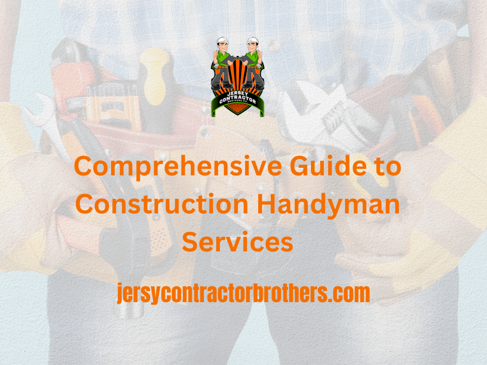 Comprehensive Guide to Construction Handyman Services