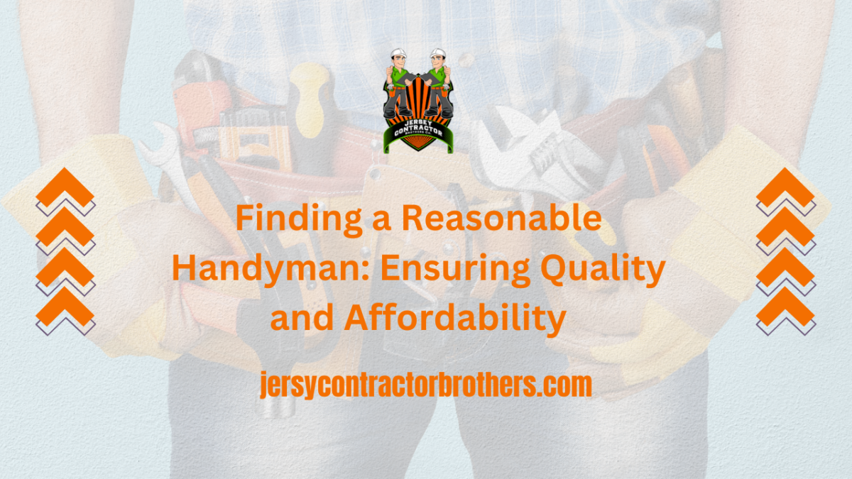 Finding a Reasonable Handyman Ensuring Quality and Affordability