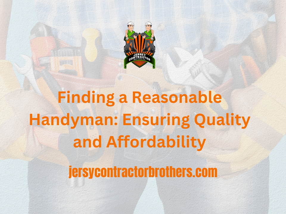 Finding a Reasonable Handyman Ensuring Quality and Affordability