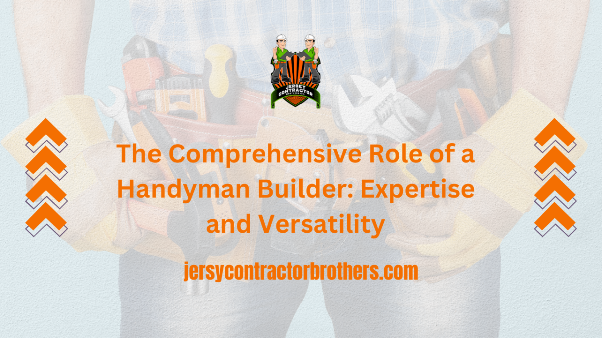 The Comprehensive Role of a Handyman Builder Expertise and Versatility