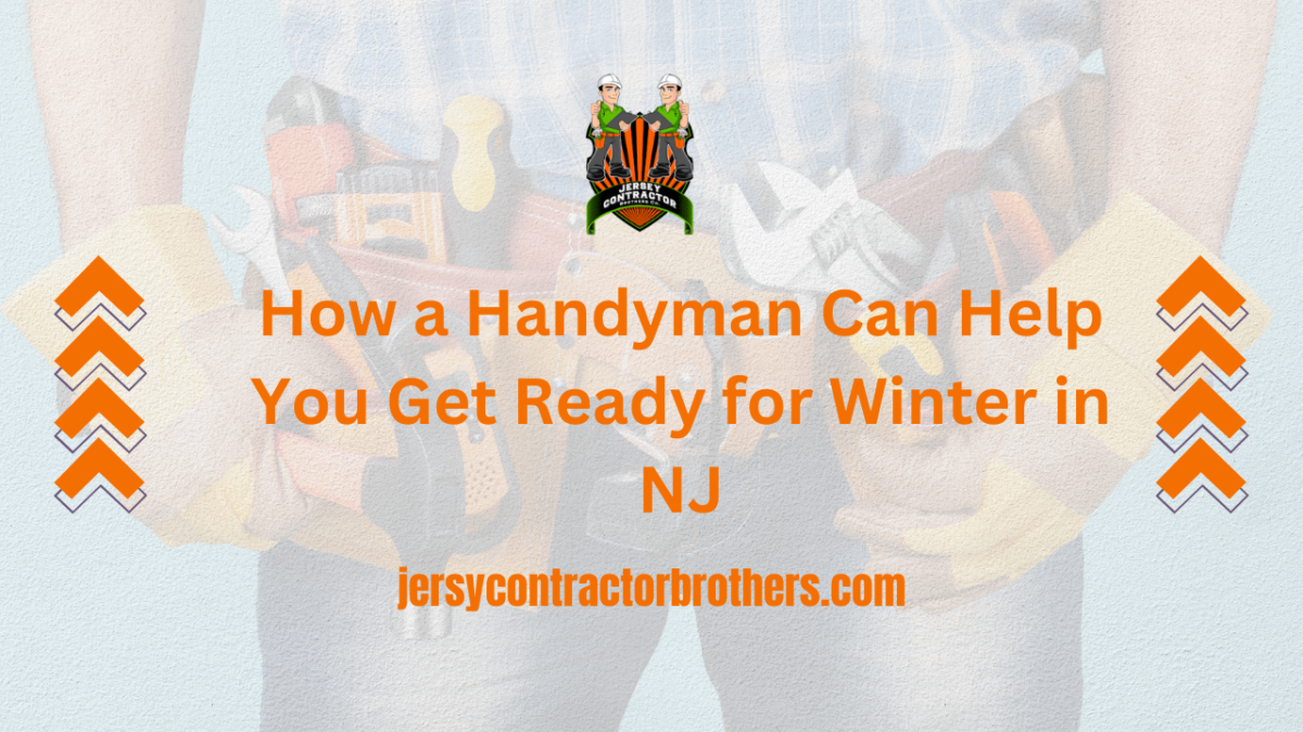 How a Handyman Can Help You Get Ready for Winter in NJ