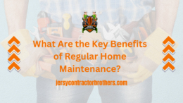 What Are the Key Benefits of Regular Home Maintenance?