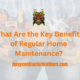 What Are the Key Benefits of Regular Home Maintenance