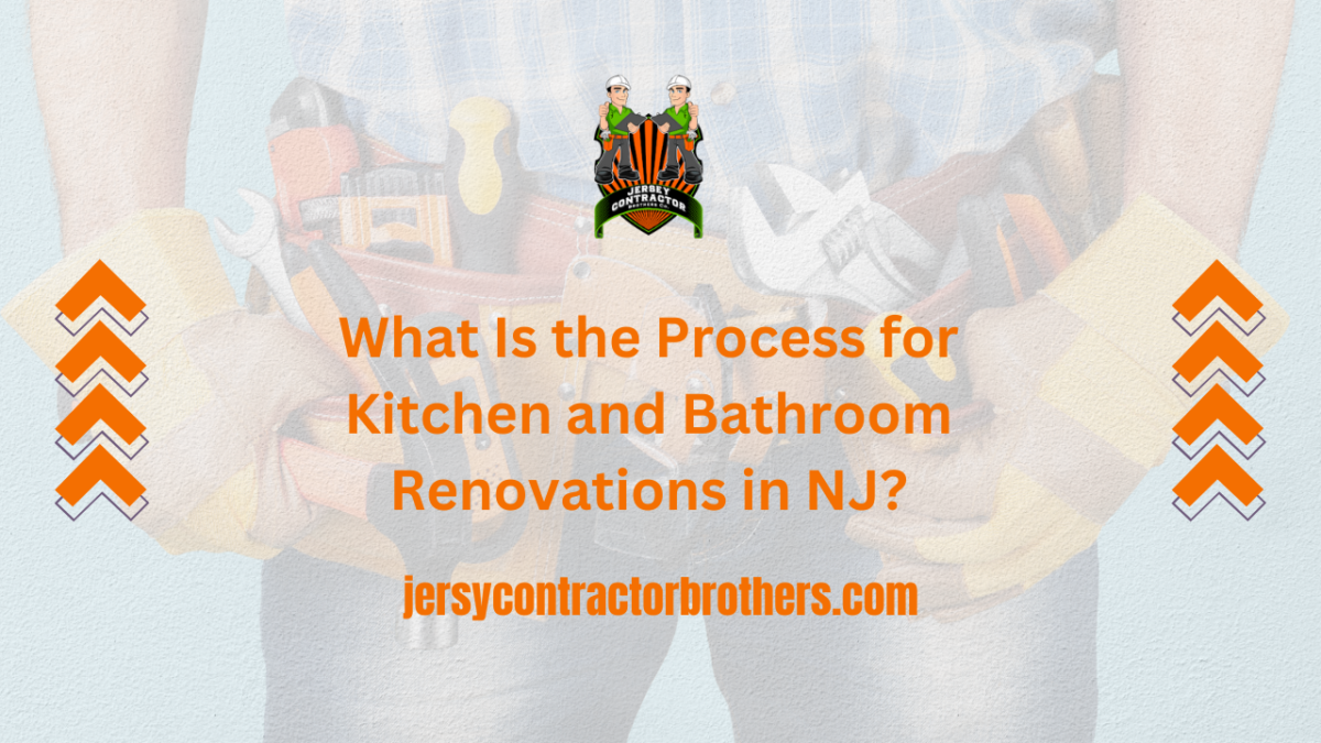 What Is the Process for Kitchen and Bathroom Renovations in NJ