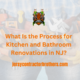 What Is the Process for Kitchen and Bathroom Renovations in NJ