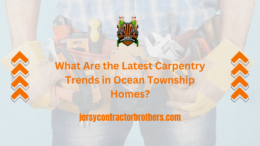 What Are the Latest Carpentry Trends in Ocean Township Homes?